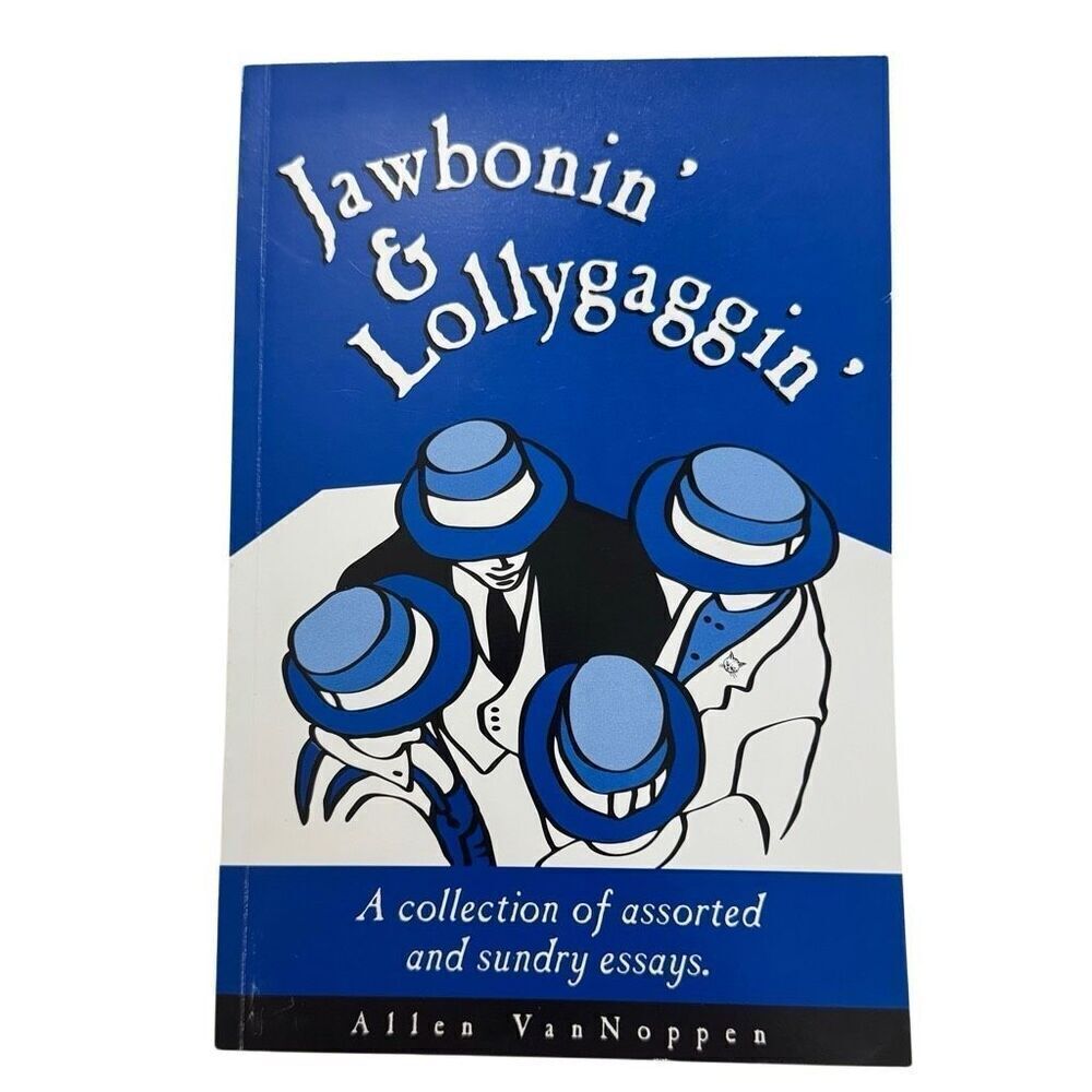 Jawbonnin' & Lollygaggin' Assorted Sundrey Essays Allen VanNoppen ( 2003 PB )